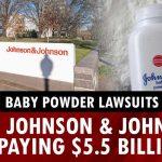 Why Johnson & Johnson is paying $5 5 billion over baby powder lawsuits